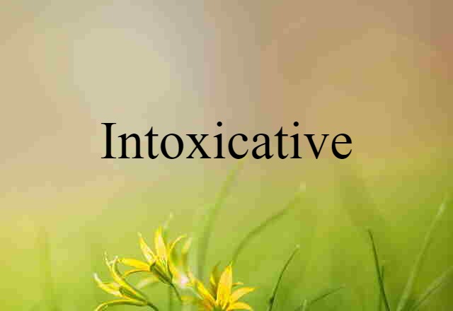 intoxicative