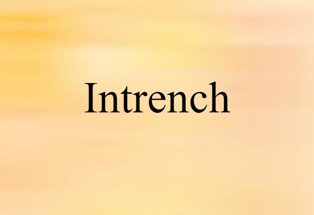 Intrench (noun) Definition, Meaning & Examples