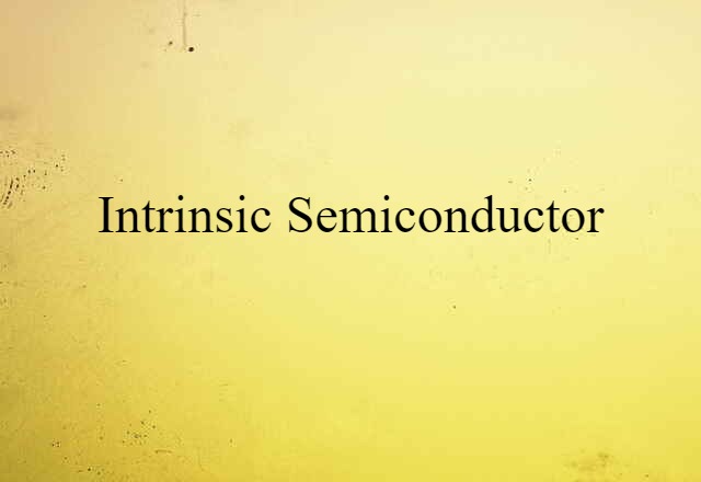 Intrinsic Semiconductor (noun) Definition, Meaning & Examples