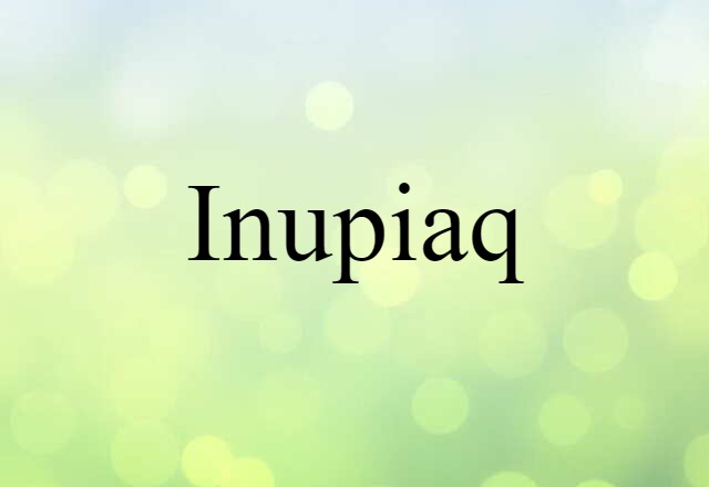 Inupiaq (noun) Definition, Meaning & Examples