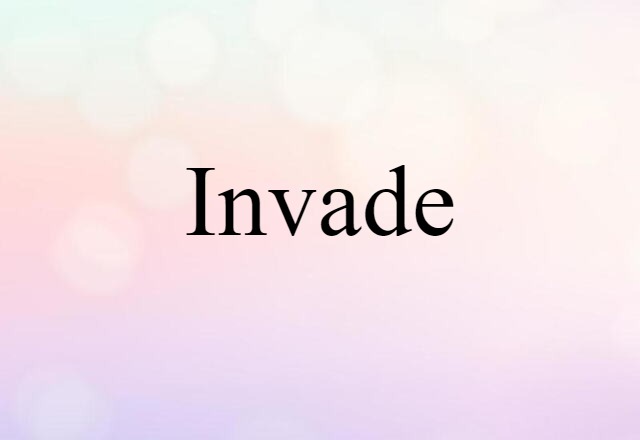 Invade (noun) Definition, Meaning & Examples