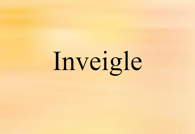 inveigle