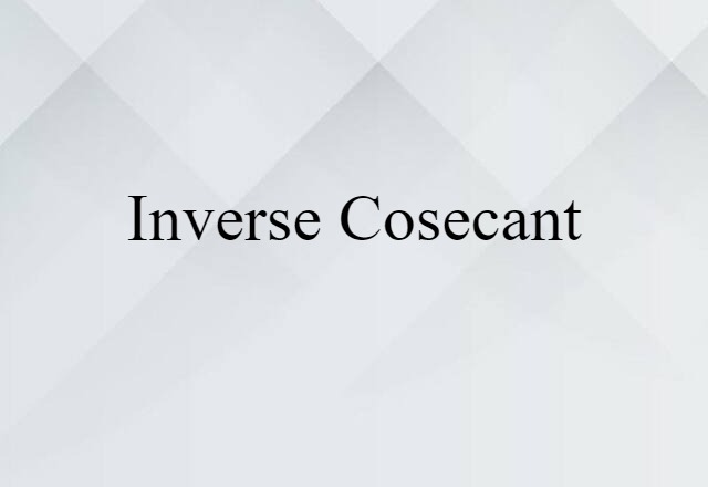 Inverse Cosecant (noun) Definition, Meaning & Examples