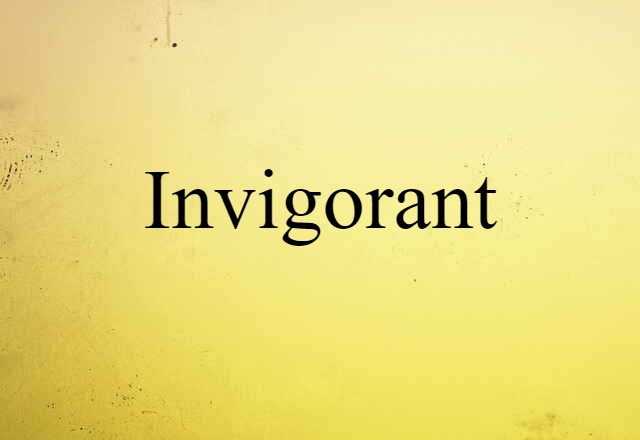 Invigorant (noun) Definition, Meaning & Examples