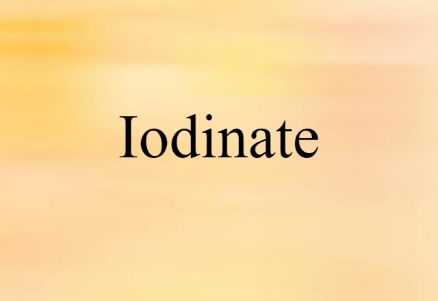 Iodinate (noun) Definition, Meaning & Examples