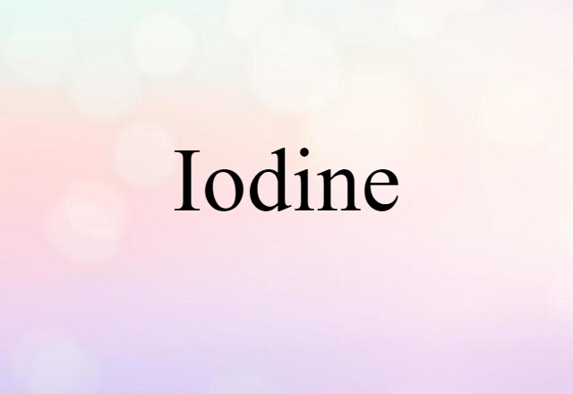 Iodine (noun) Definition, Meaning & Examples