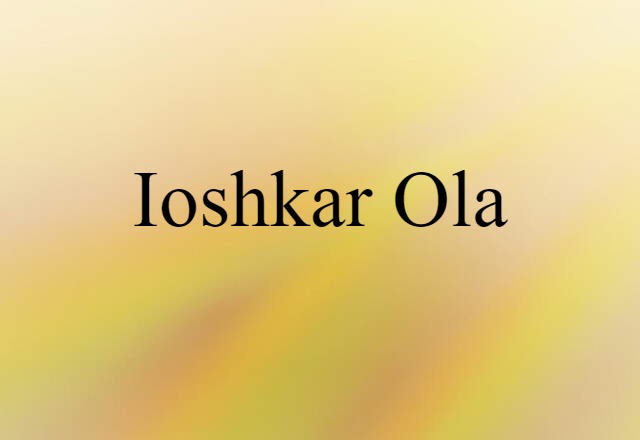 Ioshkar-Ola (noun) Definition, Meaning & Examples