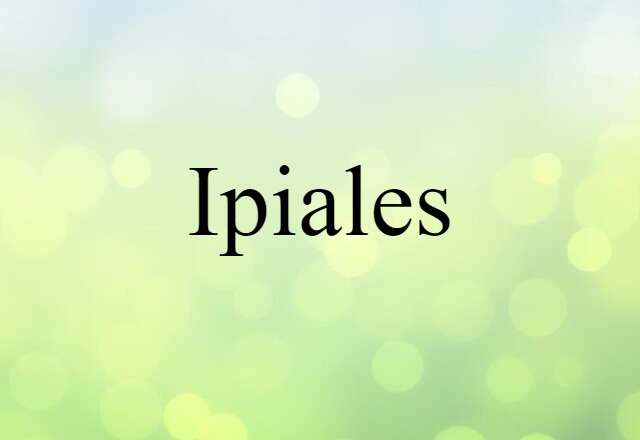 Ipiales (noun) Definition, Meaning & Examples