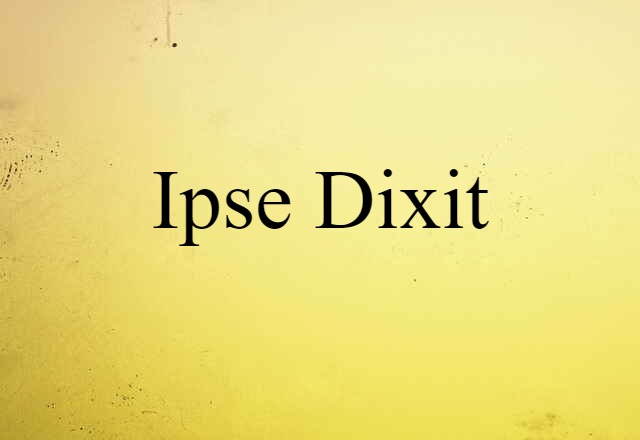 Ipse Dixit (noun) Definition, Meaning & Examples