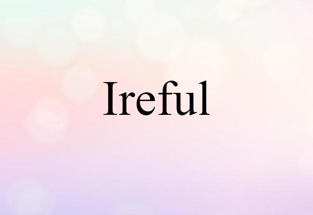 ireful