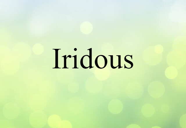 Iridous (noun) Definition, Meaning & Examples