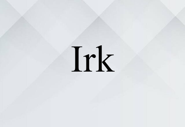 Irk (noun) Definition, Meaning & Examples