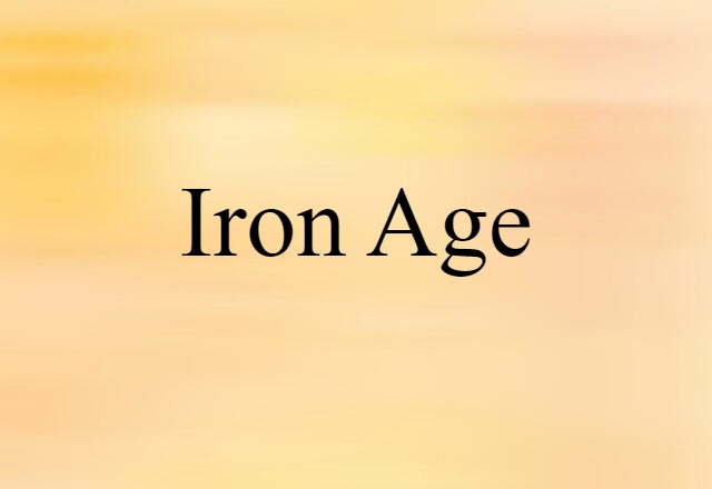 Iron Age (noun) Definition, Meaning & Examples