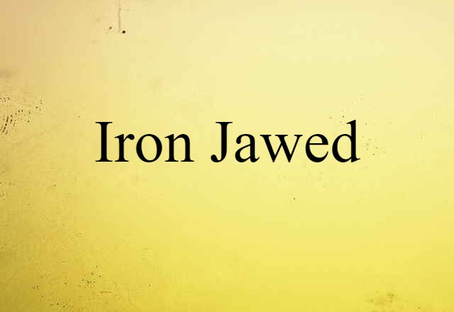 Iron-jawed (noun) Definition, Meaning & Examples