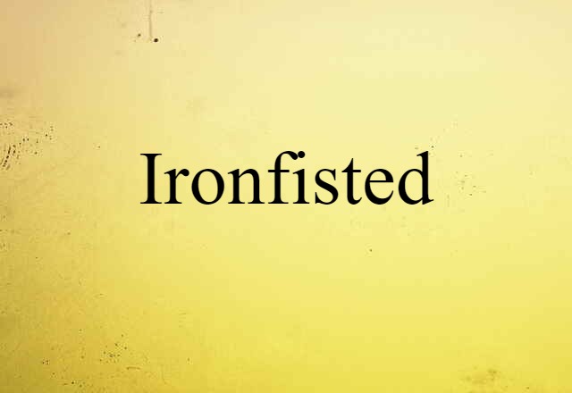 ironfisted