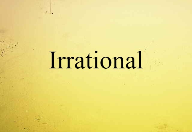 Irrational (noun) Definition, Meaning & Examples