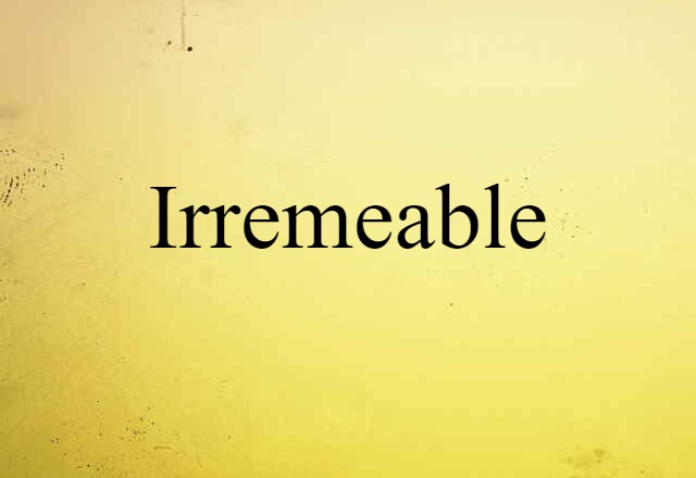 irremeable