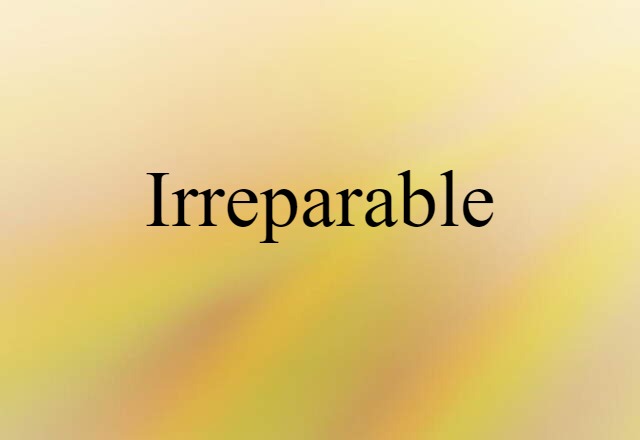 irreparable