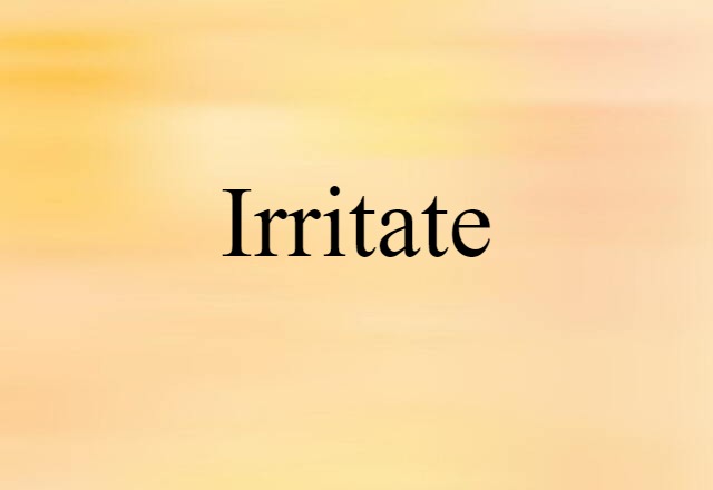 Irritate (noun) Definition, Meaning & Examples