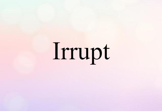 irrupt