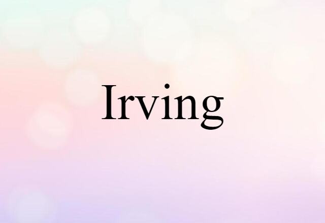 Irving (noun) Definition, Meaning & Examples