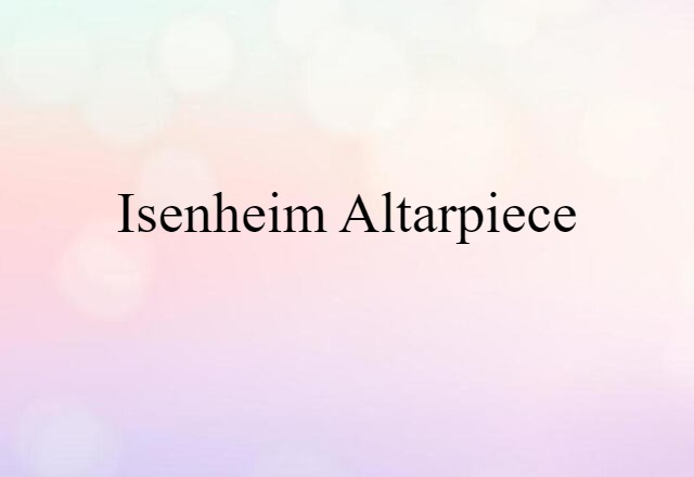 Isenheim Altarpiece (noun) Definition, Meaning & Examples