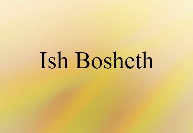 Ish Bosheth (noun) Definition, Meaning & Examples