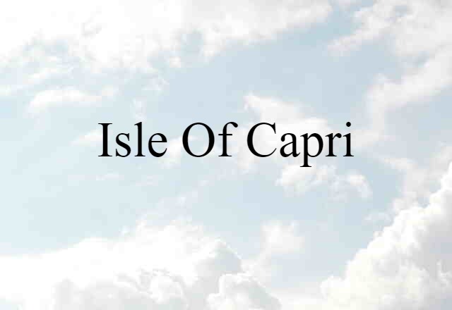 Isle Of Capri (noun) Definition, Meaning & Examples