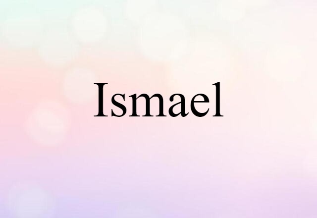 Ismael (noun) Definition, Meaning & Examples