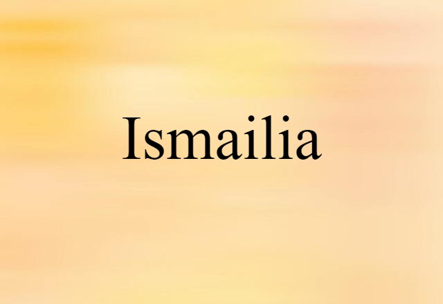 Ismailia (noun) Definition, Meaning & Examples