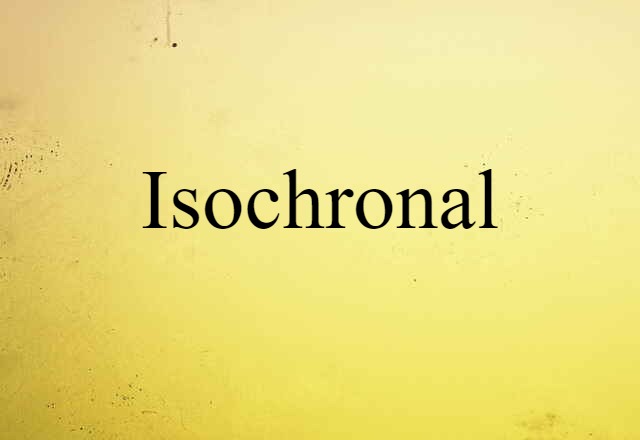 Isochronal (noun) Definition, Meaning & Examples