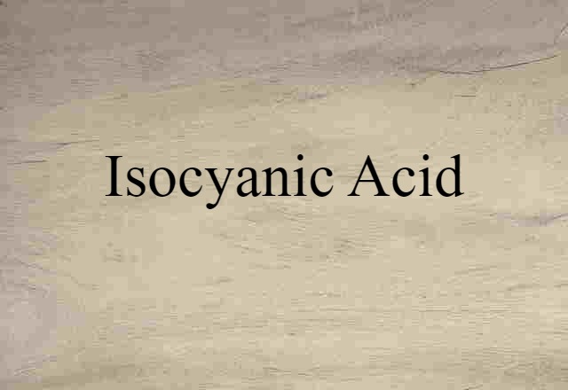 Isocyanic Acid (noun) Definition, Meaning & Examples