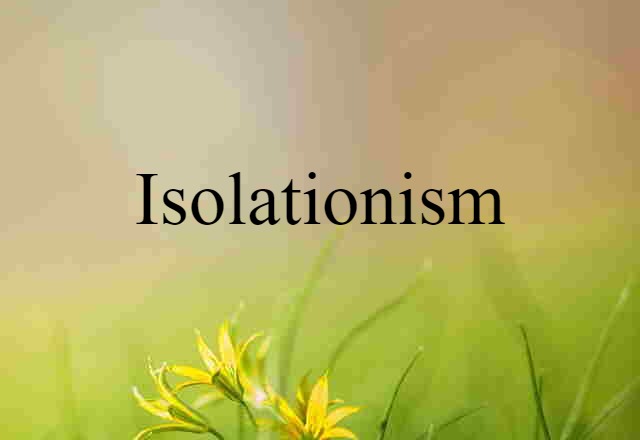 Isolationism (noun) Definition, Meaning & Examples