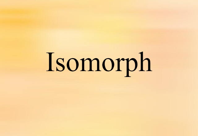 Isomorph (noun) Definition, Meaning & Examples