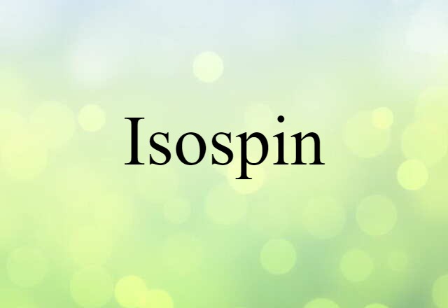 Isospin (noun) Definition, Meaning & Examples