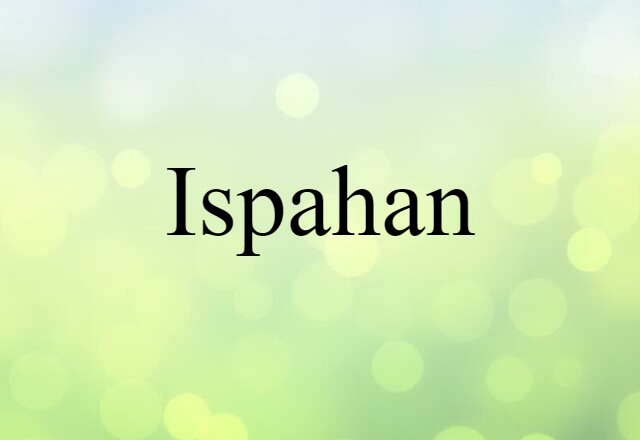 Ispahan (noun) Definition, Meaning & Examples