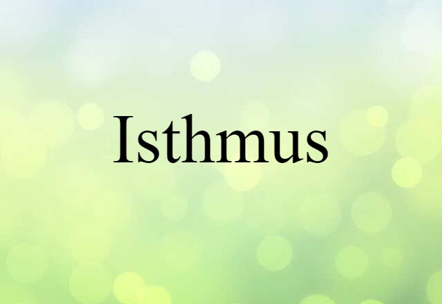 Isthmus (noun) Definition, Meaning & Examples