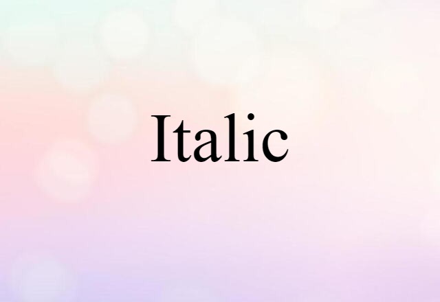 Italic (noun) Definition, Meaning & Examples