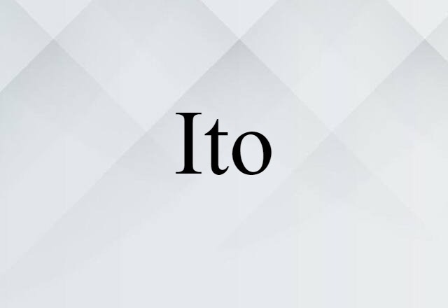 Ito (noun) Definition, Meaning & Examples