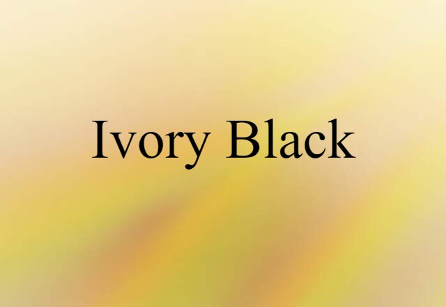 Ivory Black (noun) Definition, Meaning & Examples