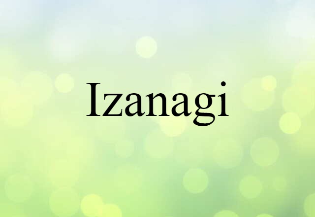 Izanagi (noun) Definition, Meaning & Examples