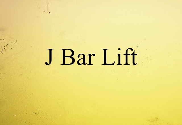 J-bar Lift (noun) Definition, Meaning & Examples