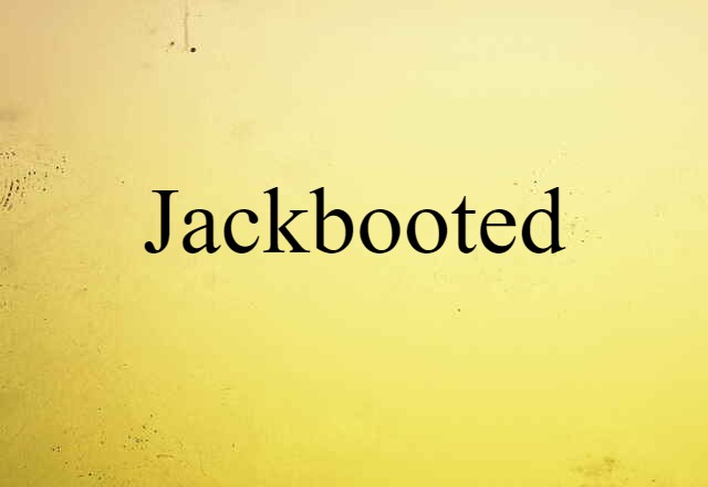 jackbooted