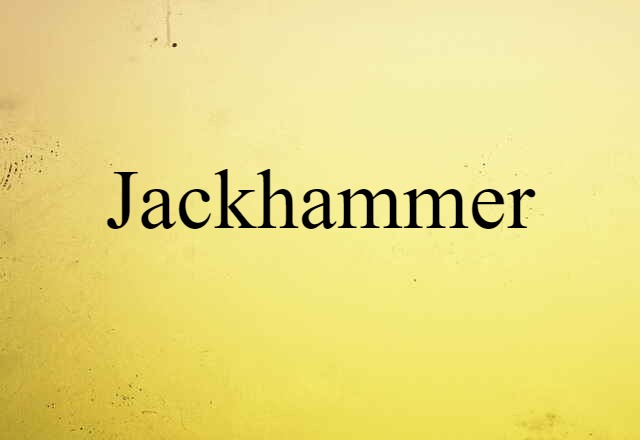 Jackhammer (noun) Definition, Meaning & Examples