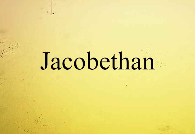 Jacobethan (noun) Definition, Meaning & Examples