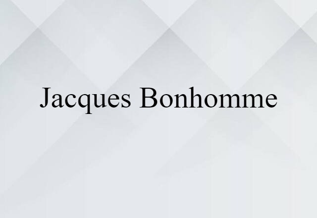 Jacques Bonhomme (noun) Definition, Meaning & Examples