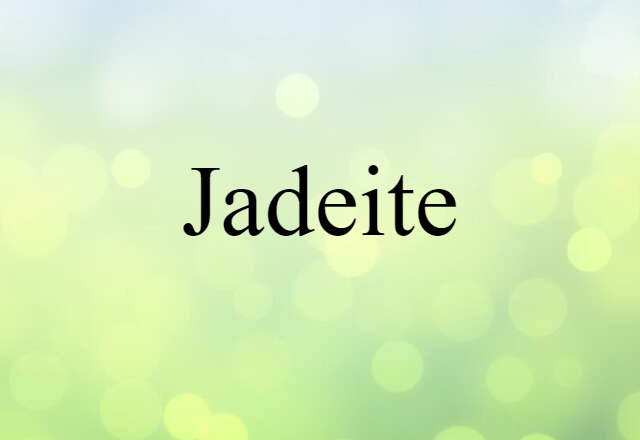 Jadeite (noun) Definition, Meaning & Examples