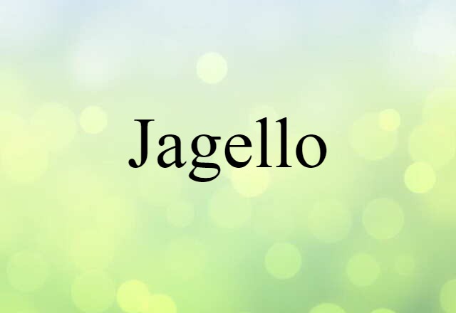 Jagello (noun) Definition, Meaning & Examples