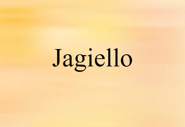 Jagiello (noun) Definition, Meaning & Examples