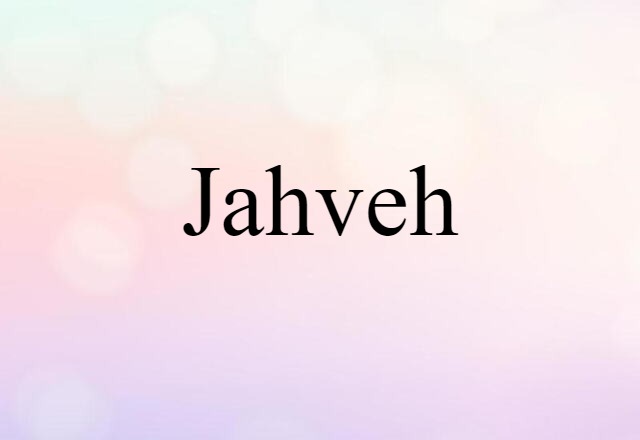 Jahveh (noun) Definition, Meaning & Examples